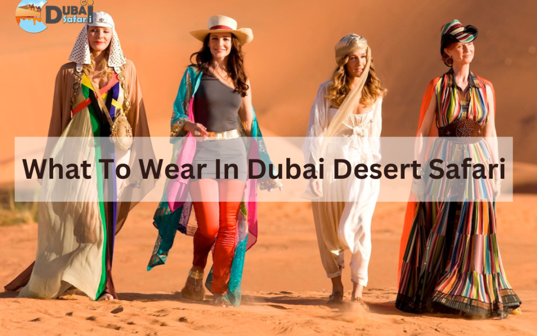 What To Wear In a Dubai Desert Safari
